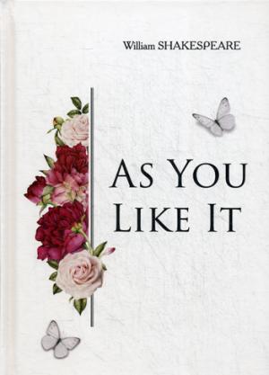 As You Like It = Как вам это понравится: пьеса на англ.яз