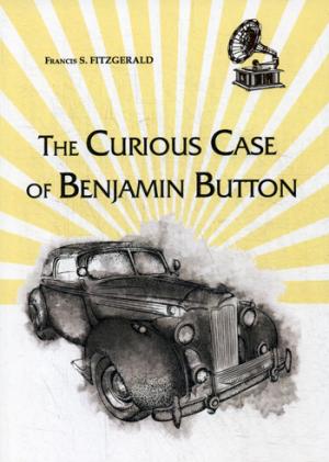 The Curious Case of Benjamin Button = Любопытный случай Бенджамина Баттона: на англ.яз
