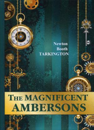 The Magnificent Ambersons = Великолепные Эмберсоны: на англ.яз