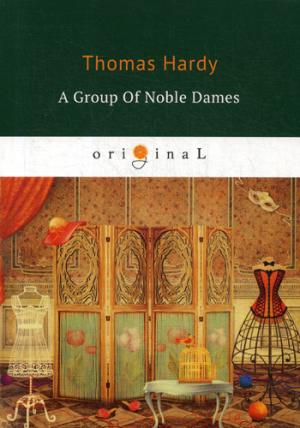 A Group of Noble Dames = Группа благородных дам: кн. на англ.яз