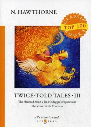 Twice-Told Tales III = Дважды рассказанные истории III: на англ.яз