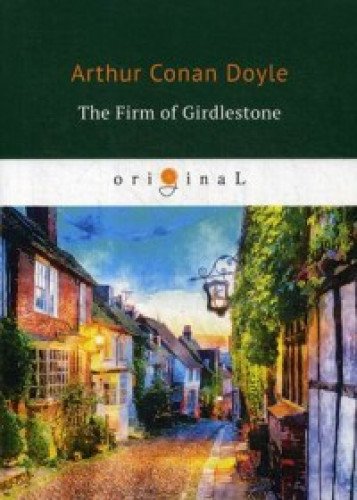 The Firm of Girdlestone = Торговый дом Гердлстон: на англ.яз