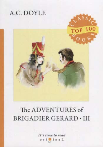 The Adventures of Brigadier Gerard III = Подвиги бригадира Жерара III: на англ.яз