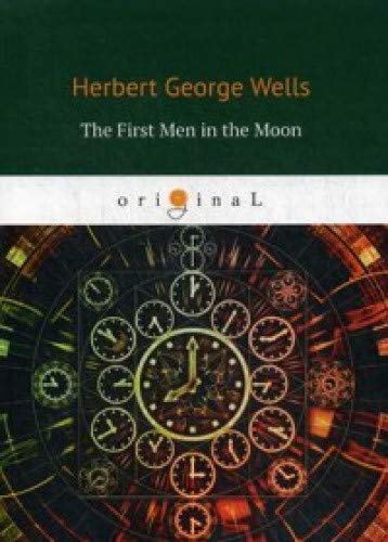 The First Men in the Moon = Первые люди на луне: на англ.яз