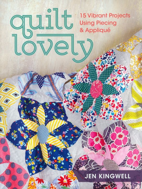 Quilt Lovely. 15 Vibrant Projects Using Piecing an