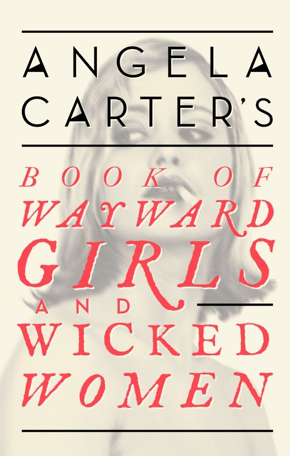 Angela Carters Book Of Wayward Girls And Wicked'